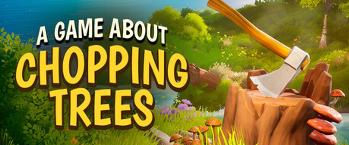 A Game About Chopping Trees