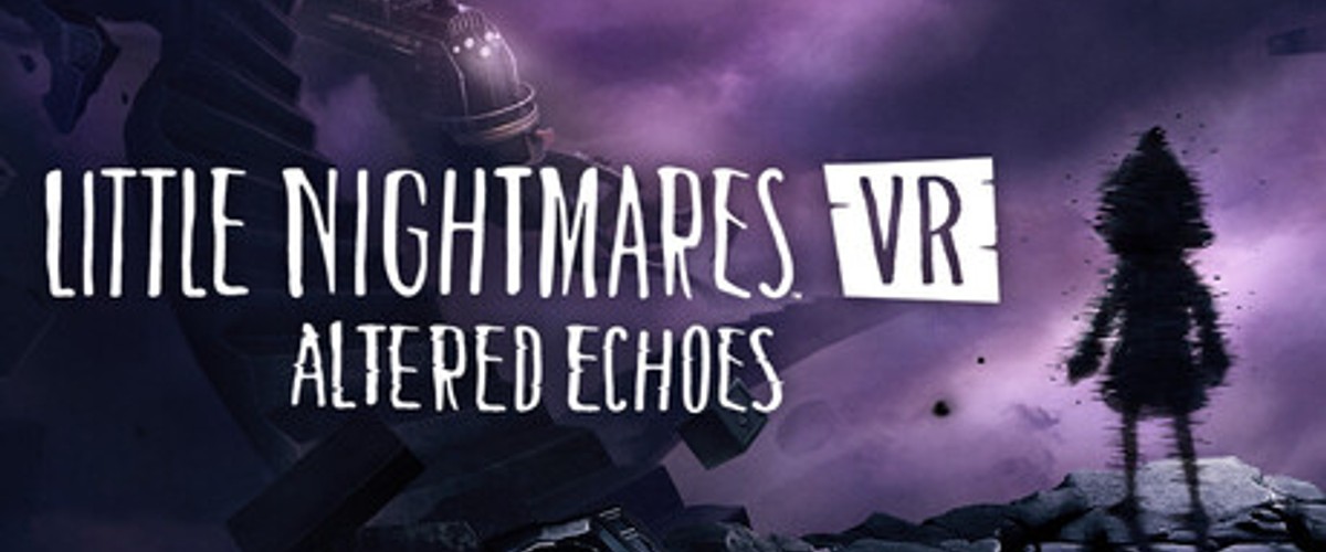 Little Nightmares VR: Altered Echoes