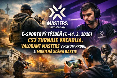 E-sportový týždeň (7.–14. 3.): ESL Pro League vrcholí, Valorant Masters prináša prekvapenia
