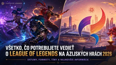 Všetko, čo potrebujete vedieť o League of Legends na Ázijských hrách 2026: Dátumy, formáty, tímy a najnovšie informácie