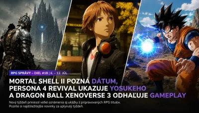 RPG novinky: Mortal Shell II pozná dátum, Persona 4 Revival ukazuje Yosukeho a Dragon Ball Xenoverse 3 odhaľuje gameplay